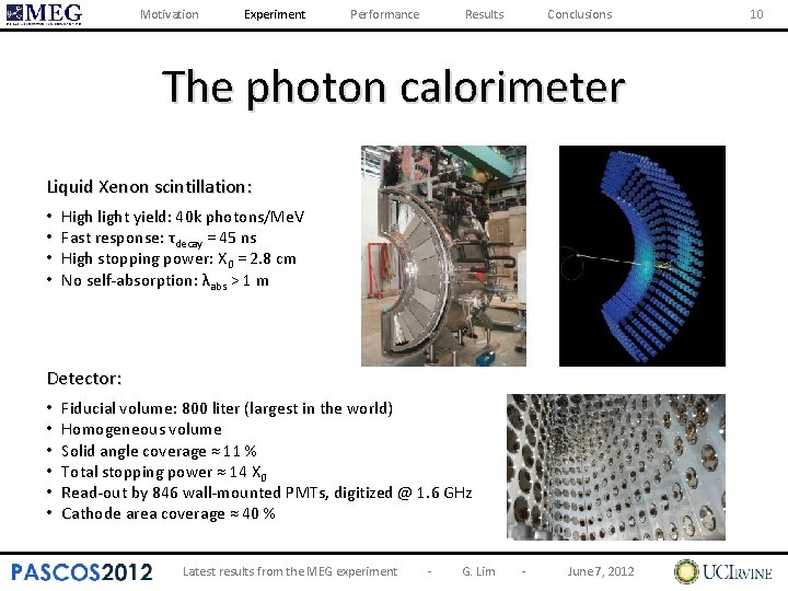 Motivation Experiment Performance Results Conclusions The photon calorimeter Liquid Xenon scintillation: • • High