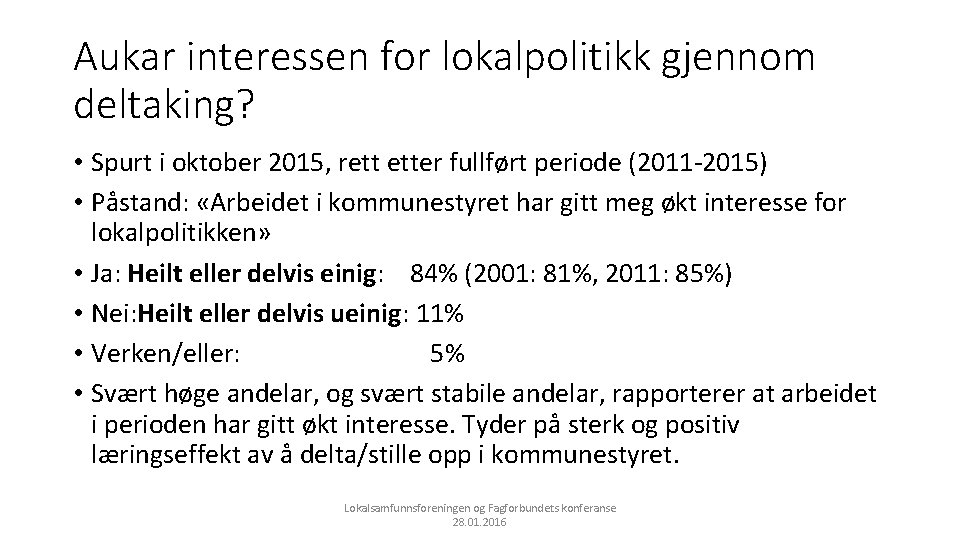 Aukar interessen for lokalpolitikk gjennom deltaking? • Spurt i oktober 2015, rett etter fullført