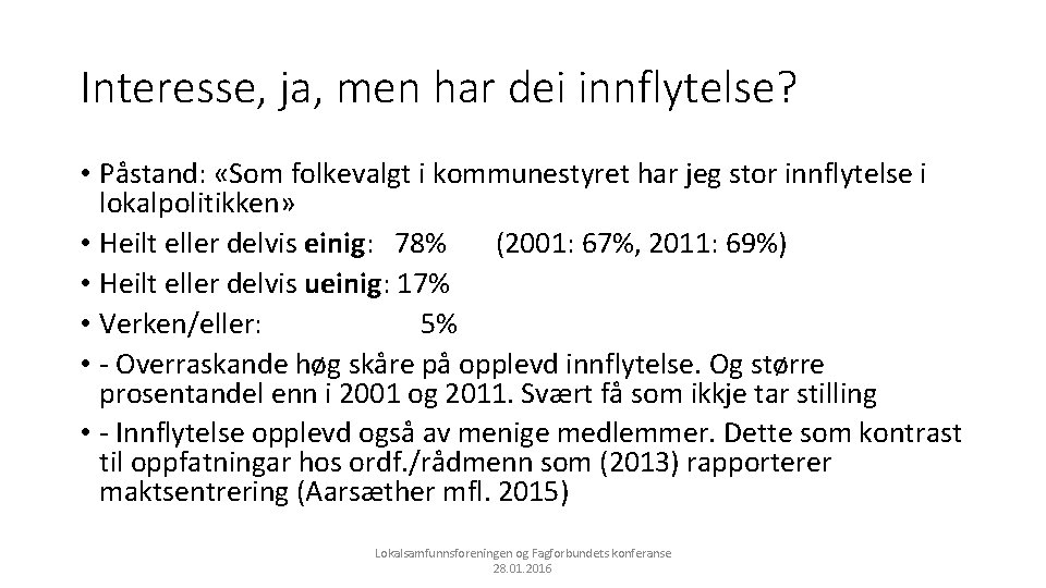 Interesse, ja, men har dei innflytelse? • Påstand: «Som folkevalgt i kommunestyret har jeg