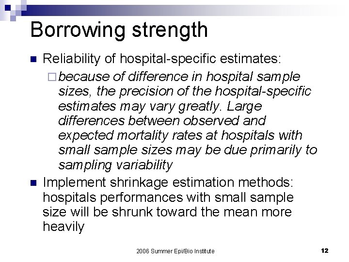 Borrowing strength n n Reliability of hospital-specific estimates: ¨ because of difference in hospital
