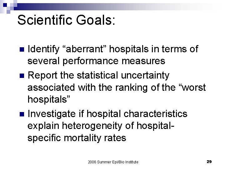 Scientific Goals: Identify “aberrant” hospitals in terms of several performance measures n Report the