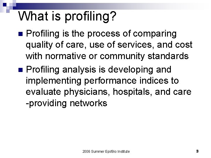 What is profiling? Profiling is the process of comparing quality of care, use of
