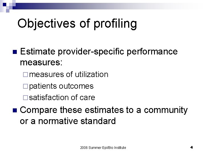 Objectives of profiling n Estimate provider-specific performance measures: ¨ measures of utilization ¨ patients