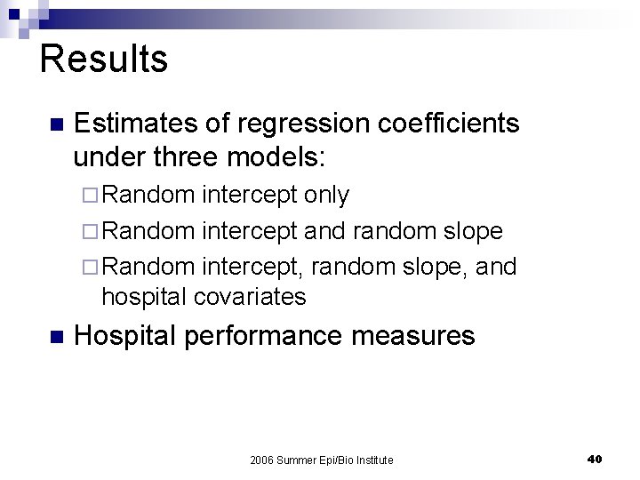 Results n Estimates of regression coefficients under three models: ¨ Random intercept only ¨