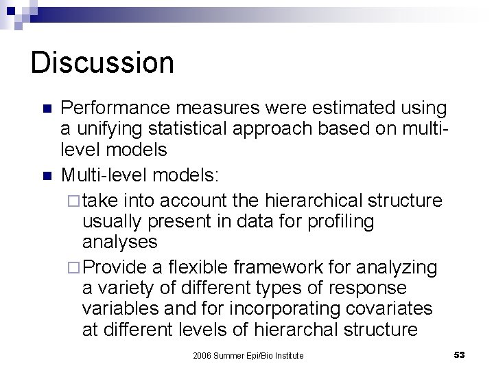 Discussion n n Performance measures were estimated using a unifying statistical approach based on