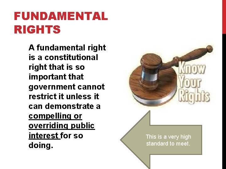 FUNDAMENTAL RIGHTS A fundamental right is a constitutional right that is so important that