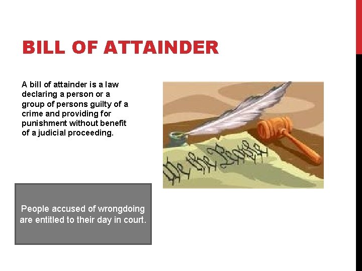 BILL OF ATTAINDER A bill of attainder is a law declaring a person or
