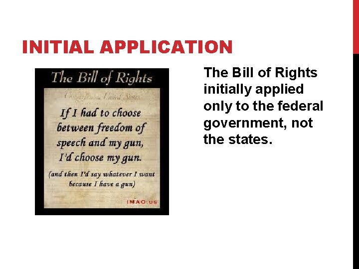 INITIAL APPLICATION The Bill of Rights initially applied only to the federal government, not