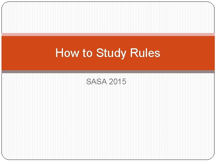 How to Study Rules SASA 2015 