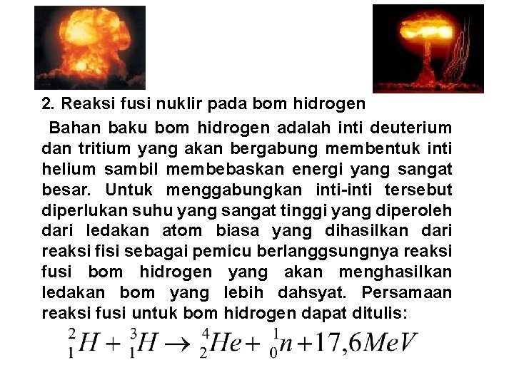 2. Reaksi fusi nuklir pada bom hidrogen Bahan baku bom hidrogen adalah inti deuterium