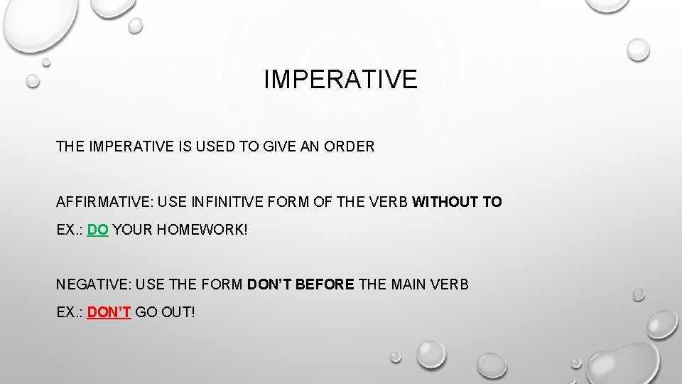 IMPERATIVE THE IMPERATIVE IS USED TO GIVE AN ORDER AFFIRMATIVE: USE INFINITIVE FORM OF