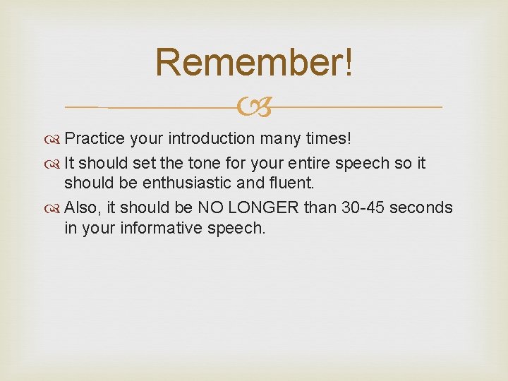 Remember! Practice your introduction many times! It should set the tone for your entire