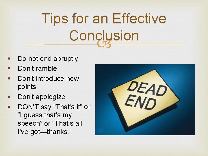 Tips for an Effective Conclusion § § § Do not end abruptly Don’t ramble