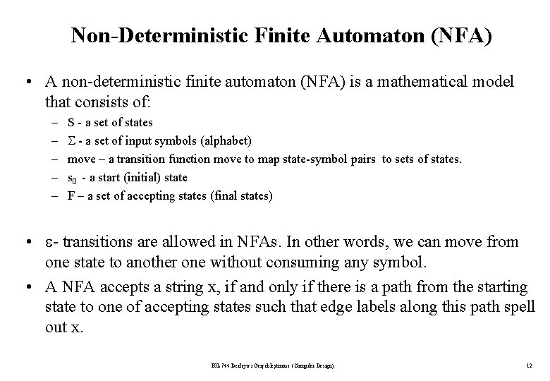 Non-Deterministic Finite Automaton (NFA) • A non-deterministic finite automaton (NFA) is a mathematical model