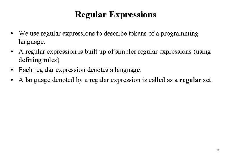 Regular Expressions • We use regular expressions to describe tokens of a programming language.