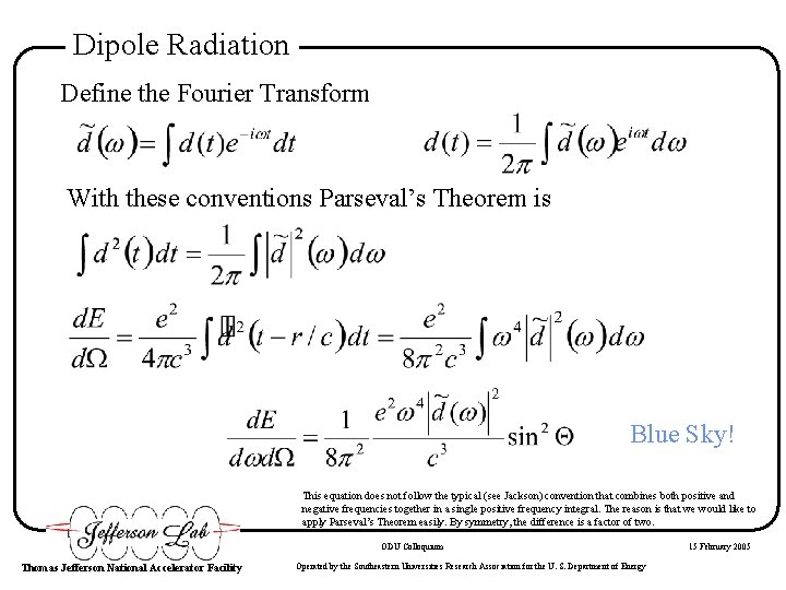 Dipole Radiation Define the Fourier Transform With these conventions Parseval’s Theorem is Blue Sky!