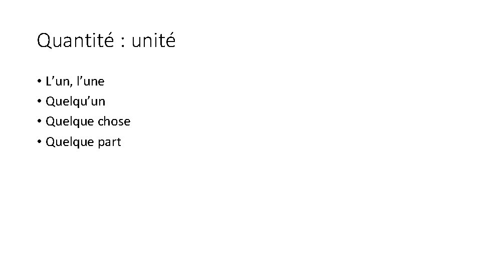 Quantité : unité • L’un, l’une • Quelqu’un • Quelque chose • Quelque part