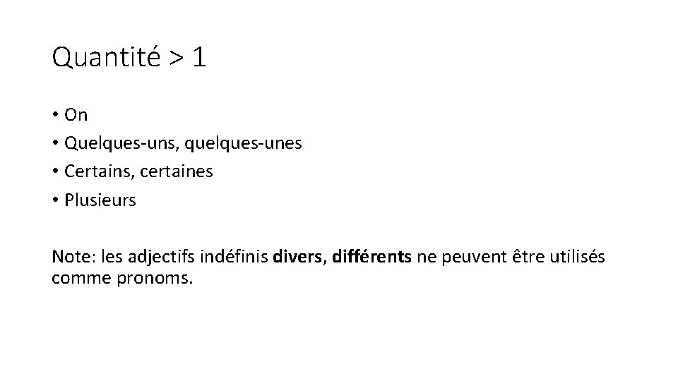 Quantité > 1 • On • Quelques-uns, quelques-unes • Certains, certaines • Plusieurs Note: