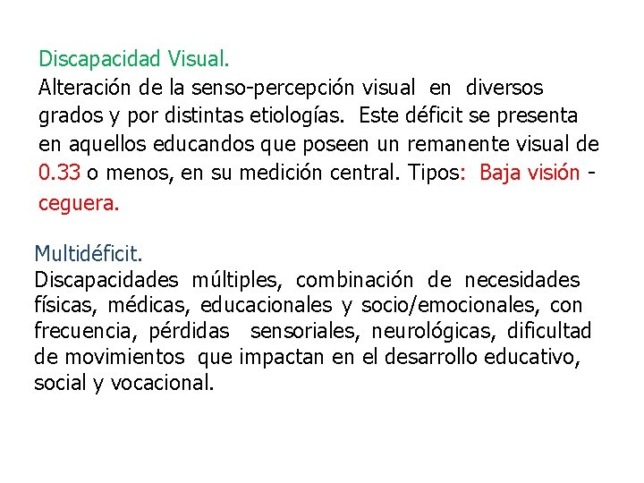 Discapacidad Visual. Alteración de la senso-percepción visual en diversos grados y por distintas etiologías.