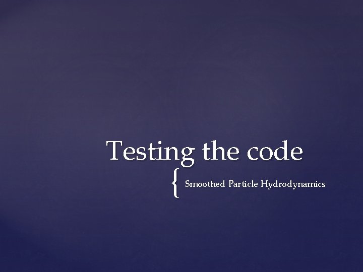 Testing the code { Smoothed Particle Hydrodynamics 