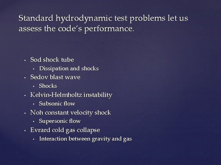 Standard hydrodynamic test problems let us assess the code’s performance. • Sod shock tube