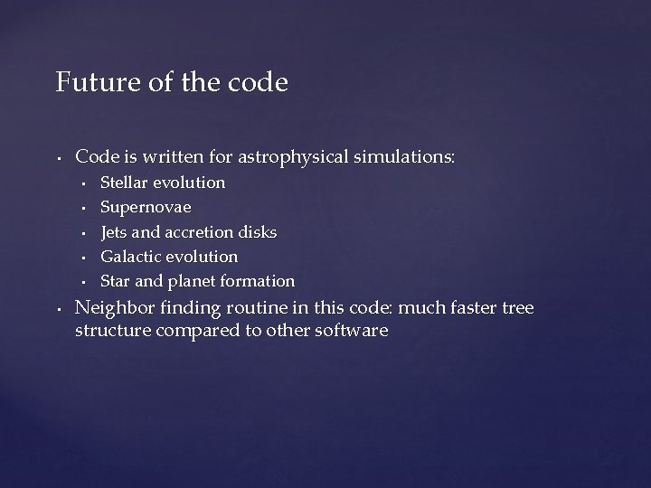 Future of the code • Code is written for astrophysical simulations: • • •