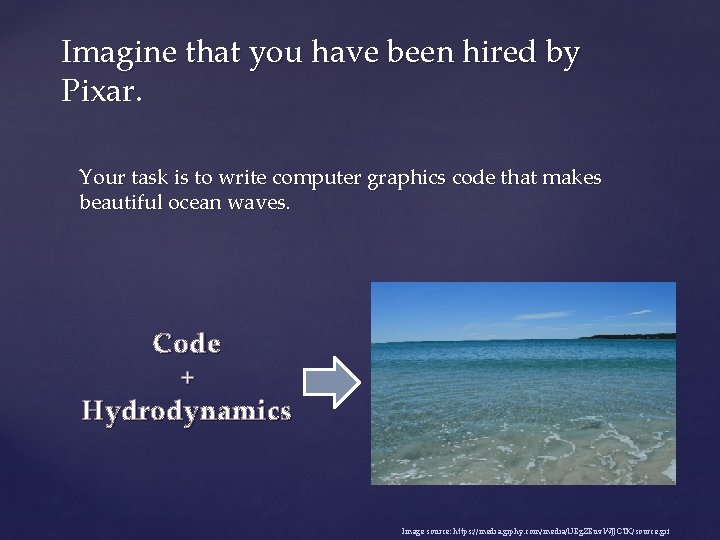 Imagine that you have been hired by Pixar. Your task is to write computer