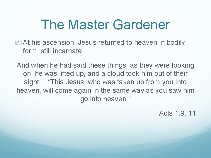 The Master Gardener At his ascension, Jesus returned to heaven in bodily form, still