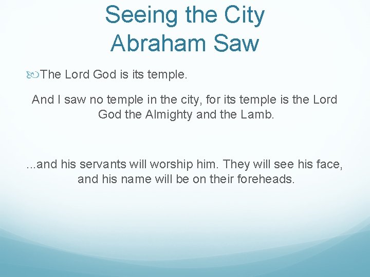 Seeing the City Abraham Saw The Lord God is its temple. And I saw