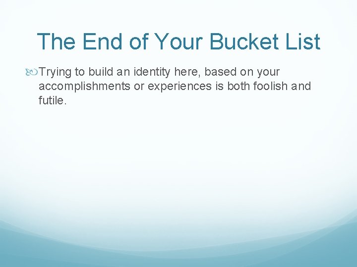 The End of Your Bucket List Trying to build an identity here, based on