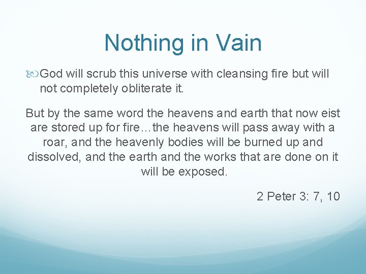 Nothing in Vain God will scrub this universe with cleansing fire but will not