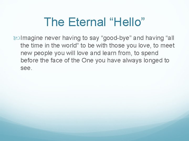 The Eternal “Hello” Imagine never having to say “good-bye” and having “all the time