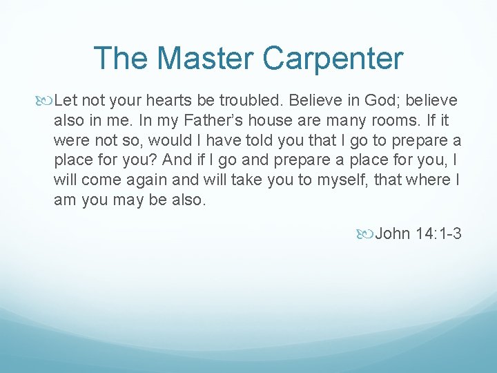 The Master Carpenter Let not your hearts be troubled. Believe in God; believe also