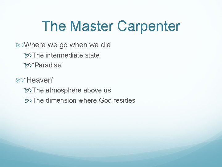 The Master Carpenter Where we go when we die The intermediate state “Paradise” “Heaven”