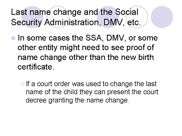 Last name change and the Social Security Administration, DMV, etc. l In some cases Last name change and the Social Security Administration, DMV, etc. l In some cases