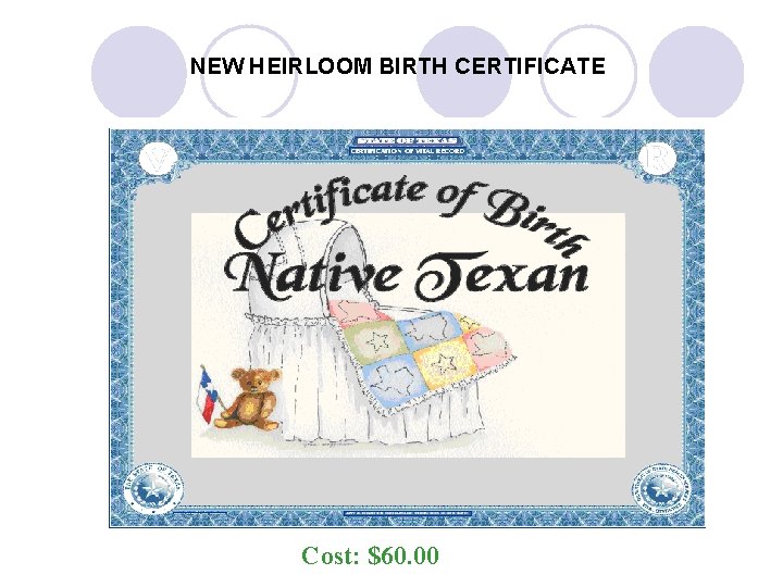 NEW HEIRLOOM BIRTH CERTIFICATE Cost: $60. 00 NEW HEIRLOOM BIRTH CERTIFICATE Cost: $60. 00