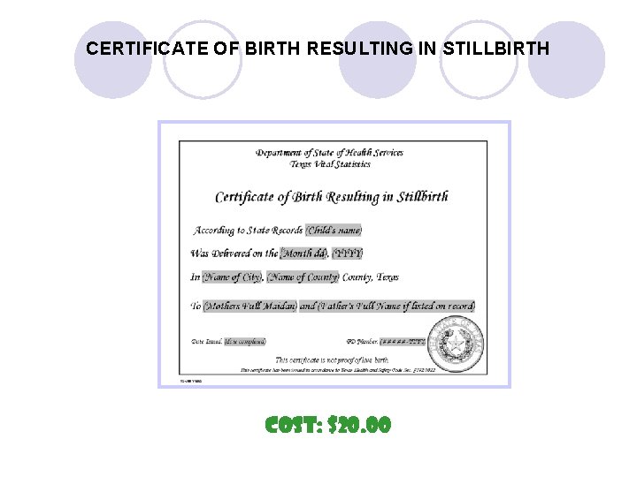 CERTIFICATE OF BIRTH RESULTING IN STILLBIRTH Cost: $20. 00 CERTIFICATE OF BIRTH RESULTING IN STILLBIRTH Cost: $20. 00