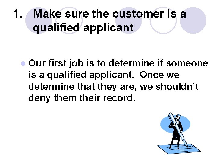 1. Make sure the customer is a qualified applicant l Our first job is 1. Make sure the customer is a qualified applicant l Our first job is