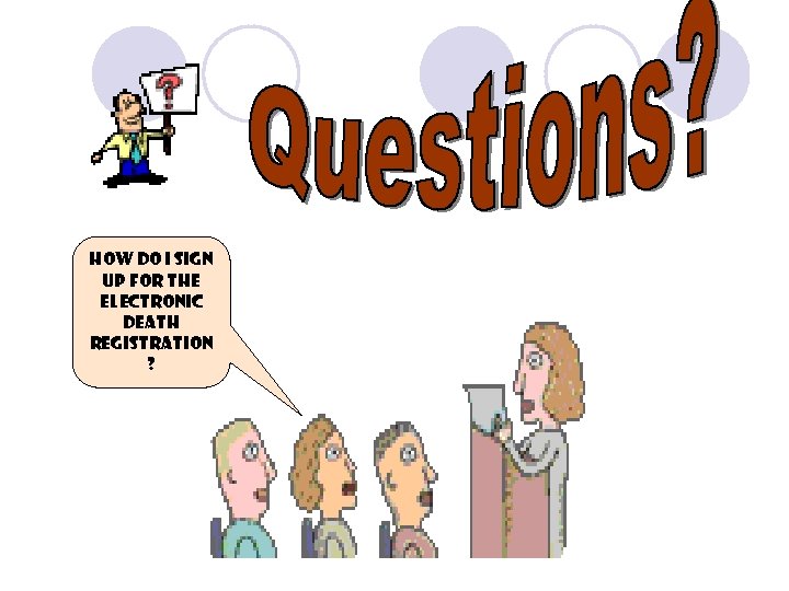 How do I sign up for the Electronic Death Registration ? How do I sign up for the Electronic Death Registration ?