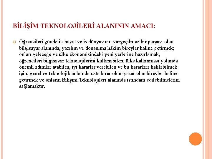 BİLİŞİM TEKNOLOJİLERİ ALANININ AMACI: Öğrencileri gündelik hayat ve iş dünyasının vazgeçilmez bir parçası olan