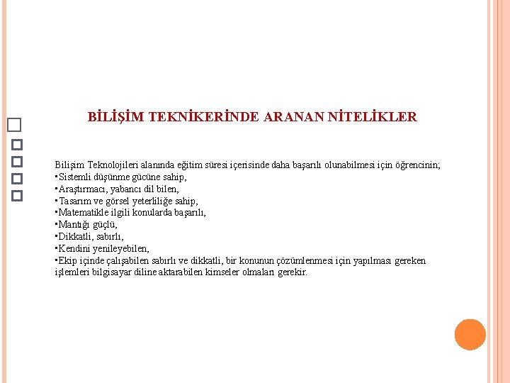 BİLİŞİM TEKNİKERİNDE ARANAN NİTELİKLER Bilişim Teknolojileri alanında eğitim süresi içerisinde daha başarılı olunabilmesi için