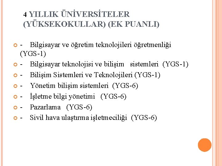 4 YILLIK ÜNİVERSİTELER (YÜKSEKOKULLAR) (EK PUANLI) - Bilgisayar ve öğretim teknolojileri öğretmenliği (YGS-1) -