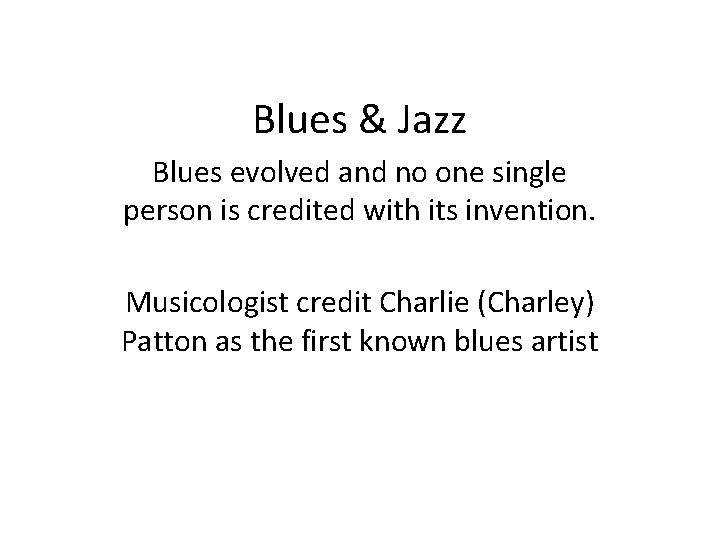 Blues & Jazz Blues evolved and no one single person is credited with its
