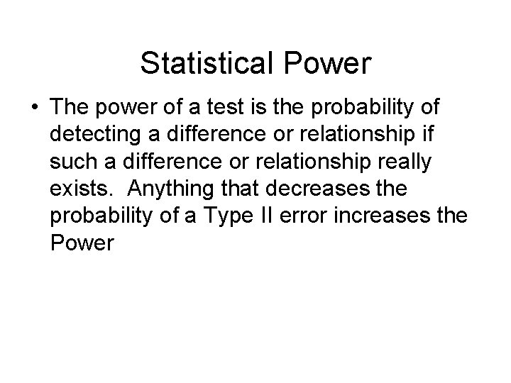 Statistical Power • The power of a test is the probability of detecting a