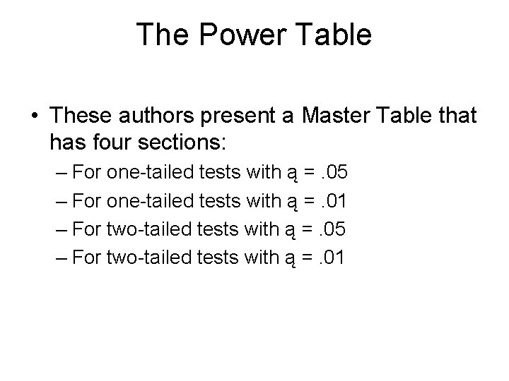 The Power Table • These authors present a Master Table that has four sections: