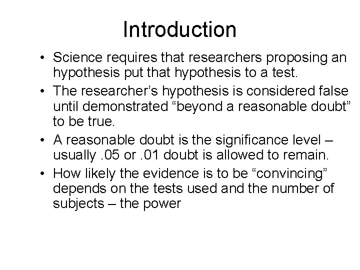 Introduction • Science requires that researchers proposing an hypothesis put that hypothesis to a