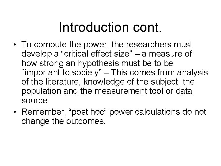 Introduction cont. • To compute the power, the researchers must develop a “critical effect