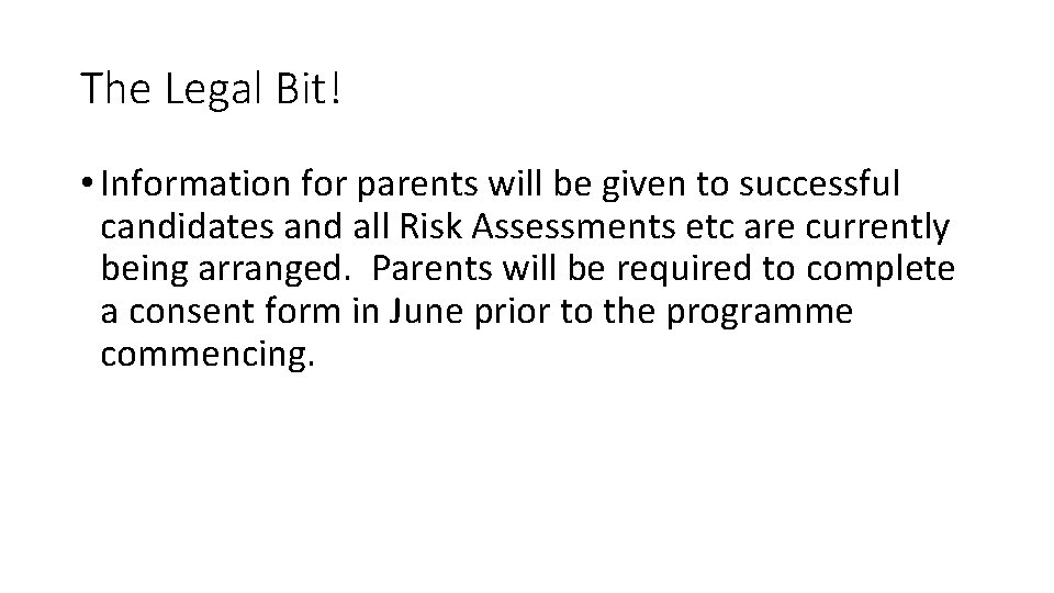 The Legal Bit! • Information for parents will be given to successful candidates and