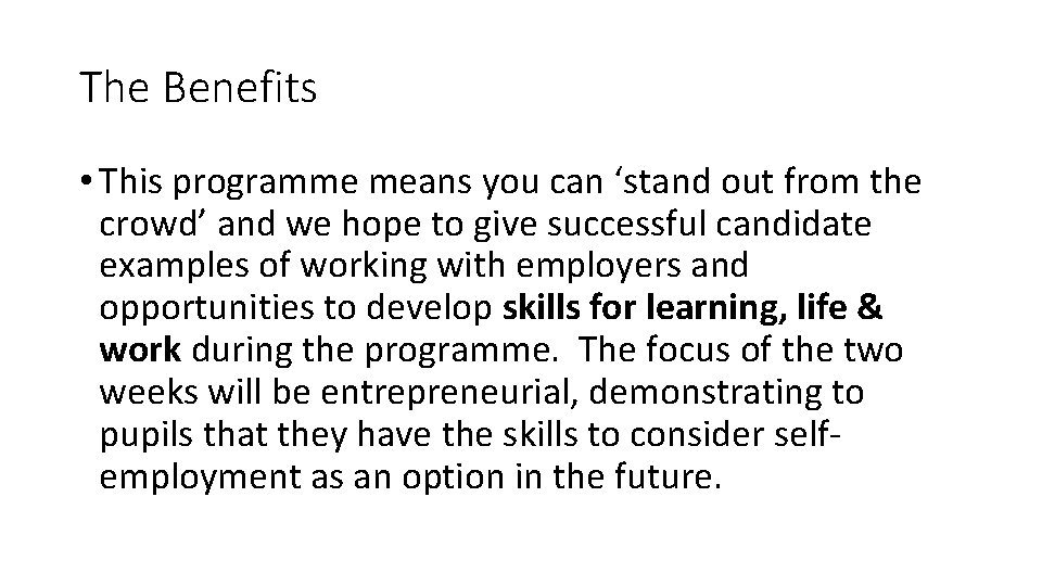 The Benefits • This programme means you can ‘stand out from the crowd’ and