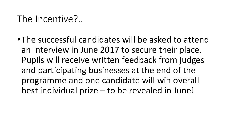 The Incentive? . . • The successful candidates will be asked to attend an